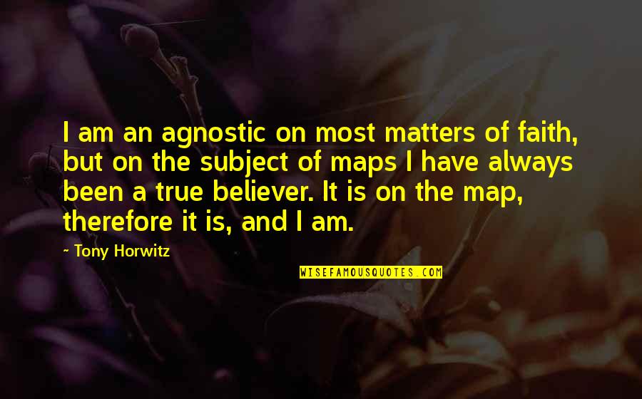 Belief And Faith Quotes By Tony Horwitz: I am an agnostic on most matters of