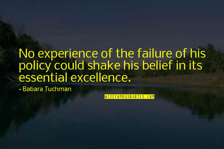 Belief And Leadership Quotes By Babara Tuchman: No experience of the failure of his policy
