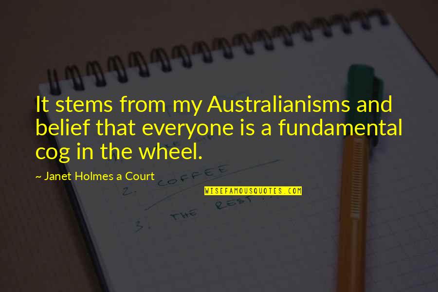 Belief And Leadership Quotes By Janet Holmes A Court: It stems from my Australianisms and belief that