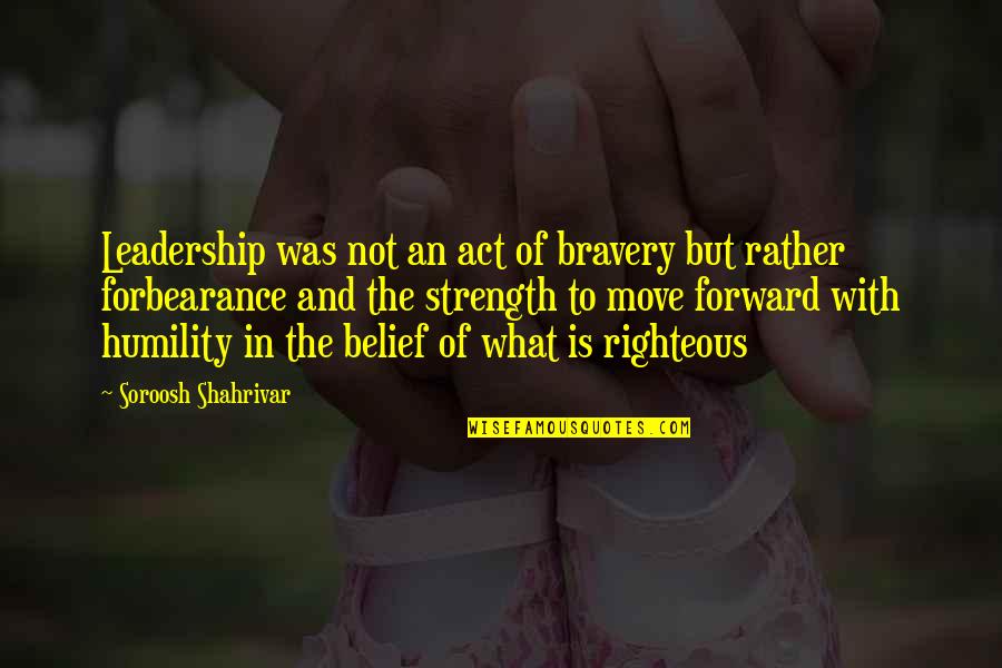 Belief And Leadership Quotes By Soroosh Shahrivar: Leadership was not an act of bravery but