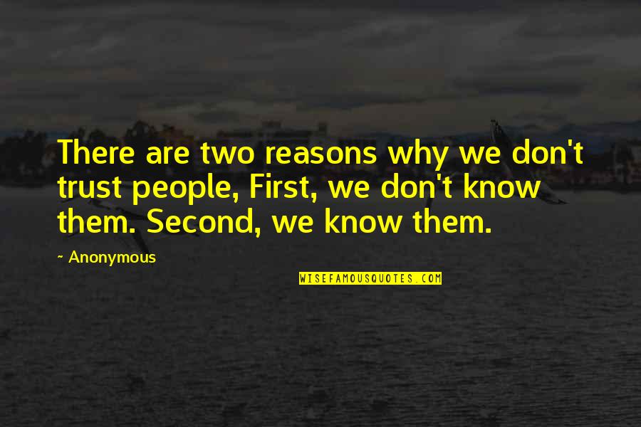 Belief And Trust Quotes By Anonymous: There are two reasons why we don't trust Belief And Trust Quotes By Anonymous: There are two reasons why we don't trust