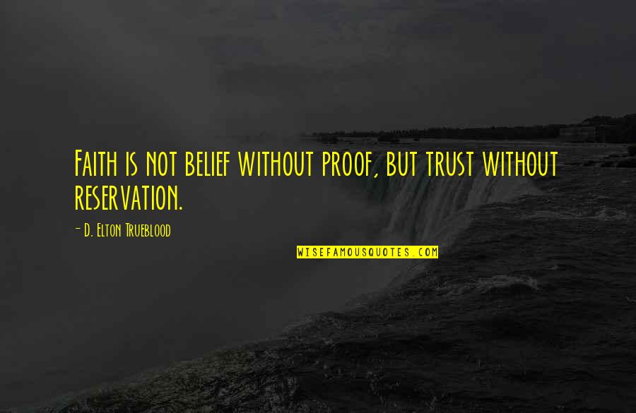 Belief And Trust Quotes By D. Elton Trueblood: Faith is not belief without proof, but trust