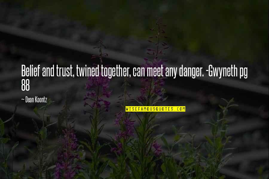 Belief And Trust Quotes By Dean Koontz: Belief and trust, twined together, can meet any