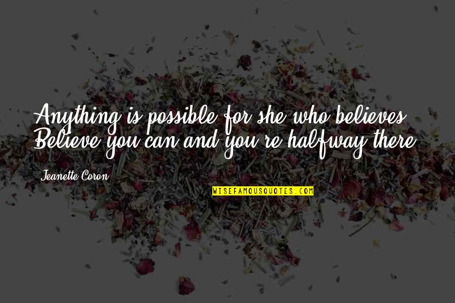 Belief And Trust Quotes By Jeanette Coron: Anything is possible for she who believes. Believe Belief And Trust Quotes By Jeanette Coron: Anything is possible for she who believes. Believe