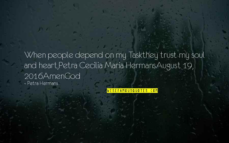 Belief And Trust Quotes By Petra Hermans: When people depend on my Taskthey trust my