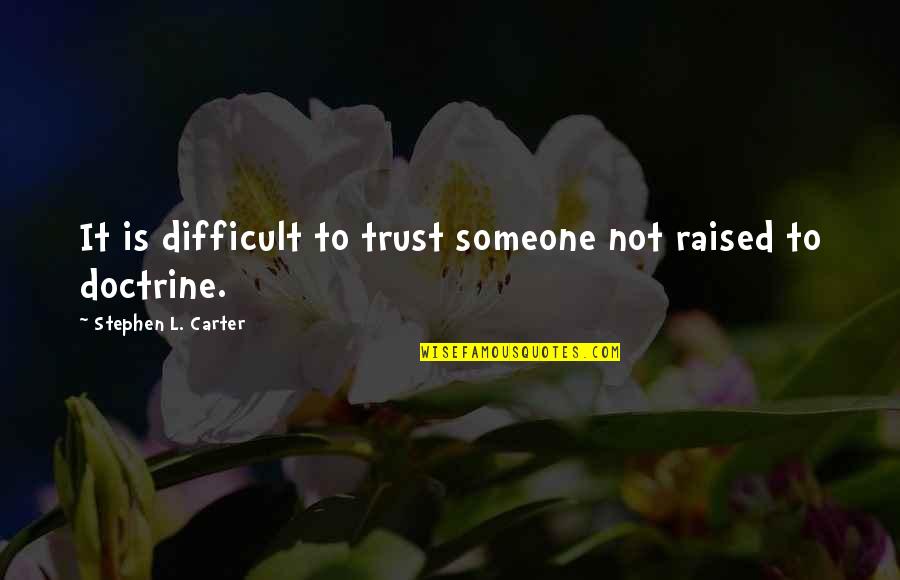 Belief And Trust Quotes By Stephen L. Carter: It is difficult to trust someone not raised