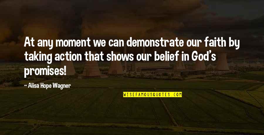 Belief In Faith Quotes By Alisa Hope Wagner: At any moment we can demonstrate our faith Belief In Faith Quotes By Alisa Hope Wagner: At any moment we can demonstrate our faith