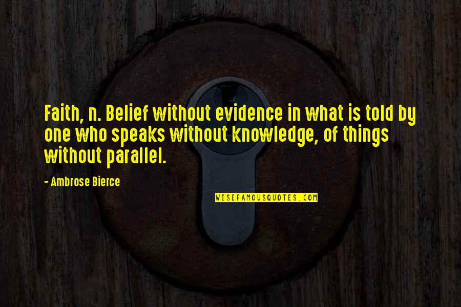 Belief In Faith Quotes By Ambrose Bierce: Faith, n. Belief without evidence in what is Belief In Faith Quotes By Ambrose Bierce: Faith, n. Belief without evidence in what is