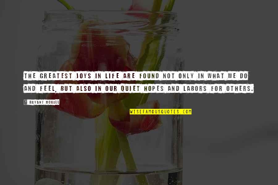 Belief In Faith Quotes By Bryant McGill: The greatest joys in life are found not Belief In Faith Quotes By Bryant McGill: The greatest joys in life are found not