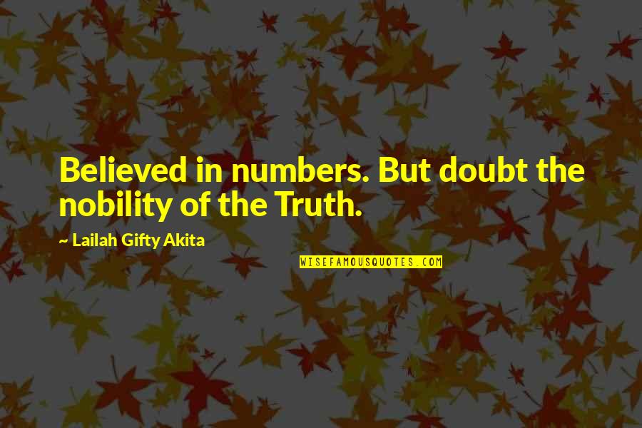 Belief In Faith Quotes By Lailah Gifty Akita: Believed in numbers. But doubt the nobility of Belief In Faith Quotes By Lailah Gifty Akita: Believed in numbers. But doubt the nobility of