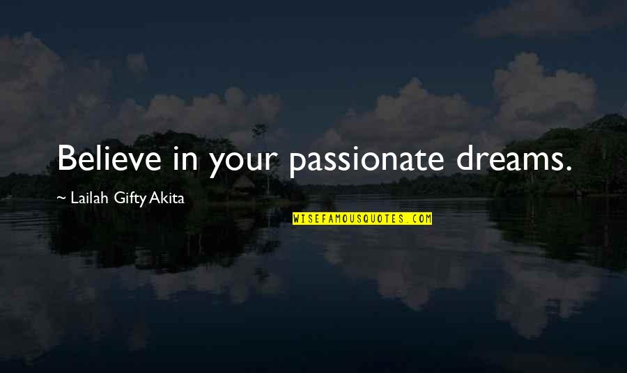 Belief In Faith Quotes By Lailah Gifty Akita: Believe in your passionate dreams. Belief In Faith Quotes By Lailah Gifty Akita: Believe in your passionate dreams.