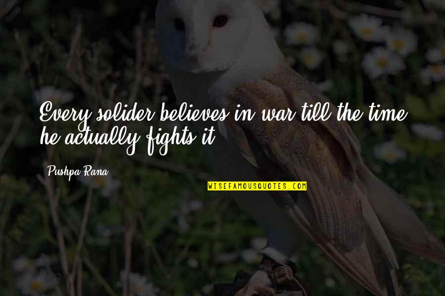 Belief In Faith Quotes By Pushpa Rana: Every solider believes in war till the time