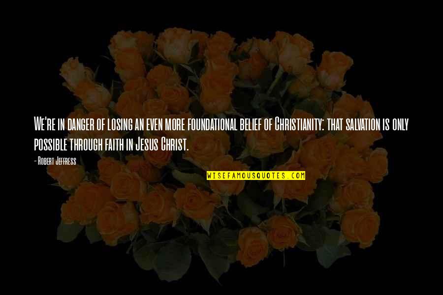 Belief In Faith Quotes By Robert Jeffress: We're in danger of losing an even more Belief In Faith Quotes By Robert Jeffress: We're in danger of losing an even more