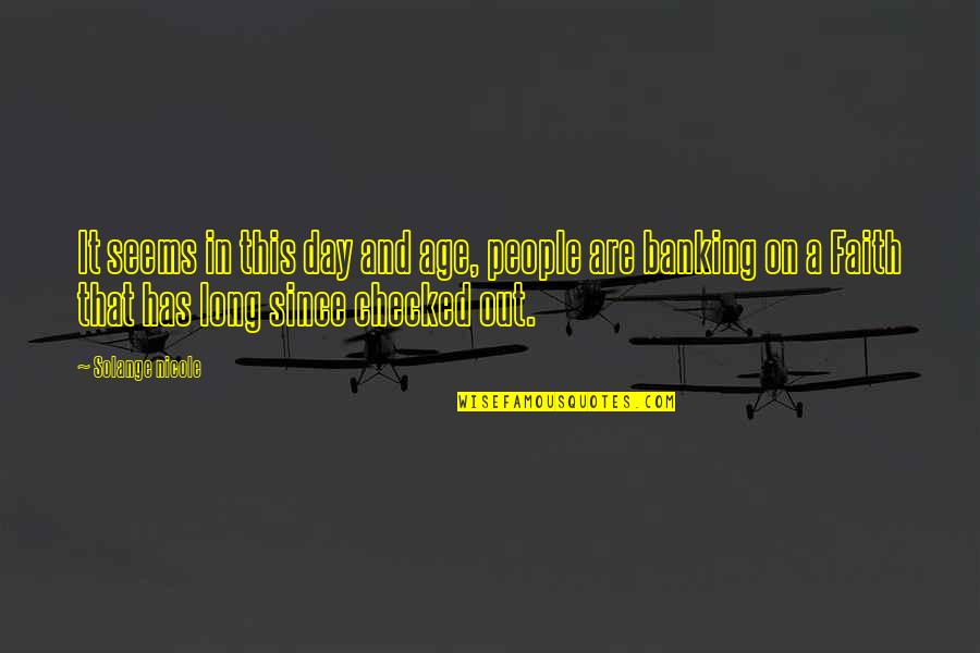 Belief In Faith Quotes By Solange Nicole: It seems in this day and age, people Belief In Faith Quotes By Solange Nicole: It seems in this day and age, people