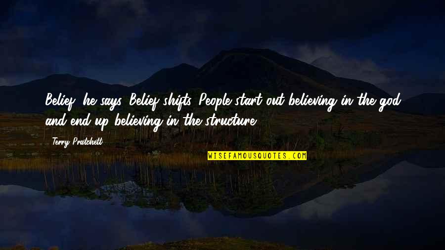 Belief In God Quotes By Terry Pratchett: Belief, he says. Belief shifts. People start out Belief In God Quotes By Terry Pratchett: Belief, he says. Belief shifts. People start out