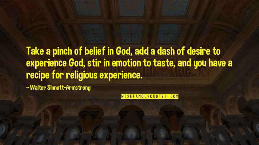 Belief In God Quotes By Walter Sinnott-Armstrong: Take a pinch of belief in God, add Belief In God Quotes By Walter Sinnott-Armstrong: Take a pinch of belief in God, add