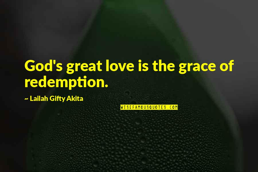 Belief In Jesus Quotes By Lailah Gifty Akita: God's great love is the grace of redemption.