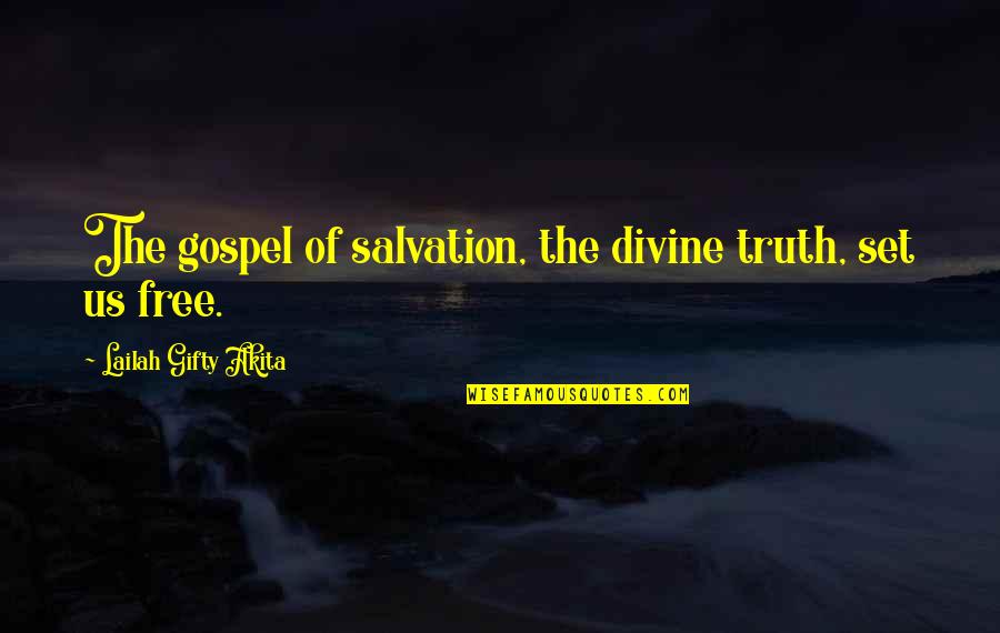 Belief In Jesus Quotes By Lailah Gifty Akita: The gospel of salvation, the divine truth, set