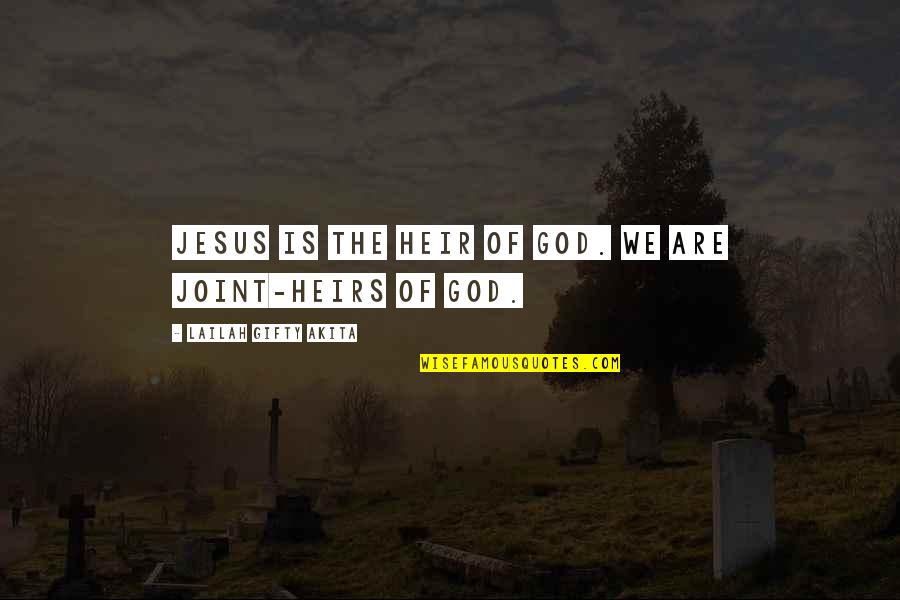 Belief In Jesus Quotes By Lailah Gifty Akita: Jesus is the Heir of God. We are