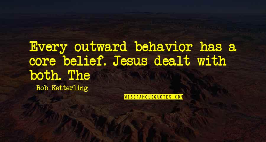 Belief In Jesus Quotes By Rob Ketterling: Every outward behavior has a core belief. Jesus