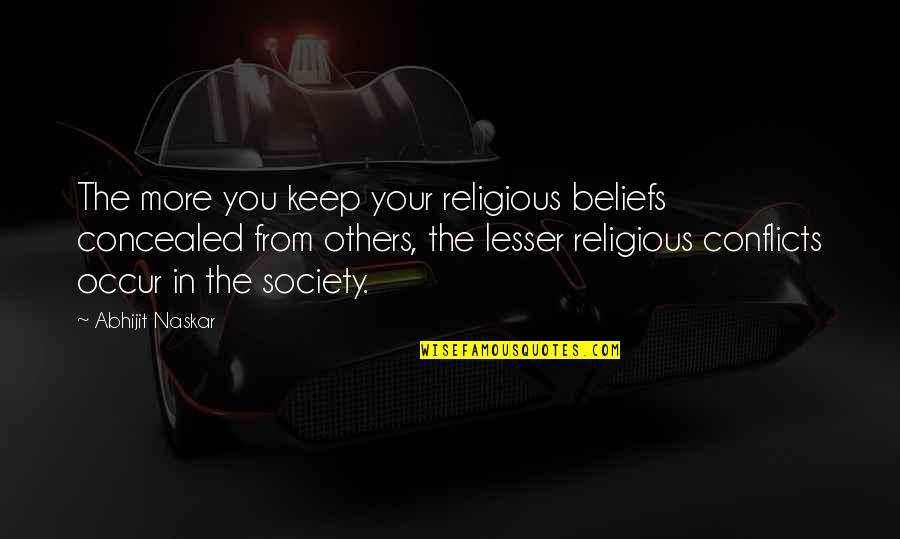 Belief In Religion Quotes By Abhijit Naskar: The more you keep your religious beliefs concealed