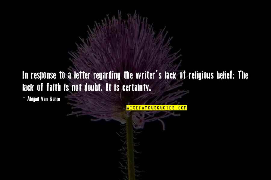 Belief In Religion Quotes By Abigail Van Buren: In response to a letter regarding the writer's