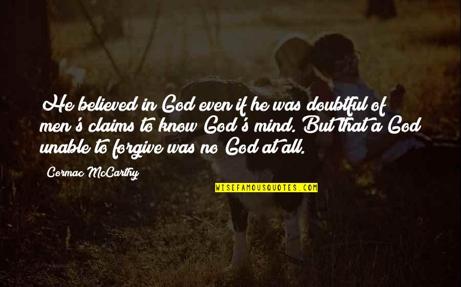 Belief In Religion Quotes By Cormac McCarthy: He believed in God even if he was