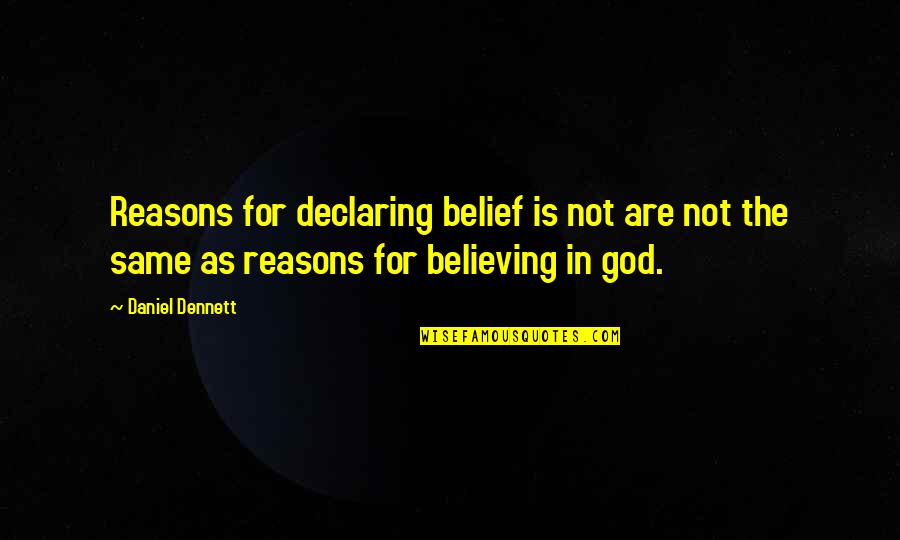 Belief In Religion Quotes By Daniel Dennett: Reasons for declaring belief is not are not