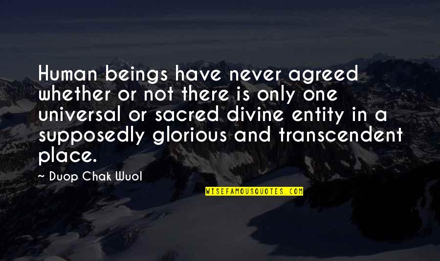 Belief In Religion Quotes By Duop Chak Wuol: Human beings have never agreed whether or not