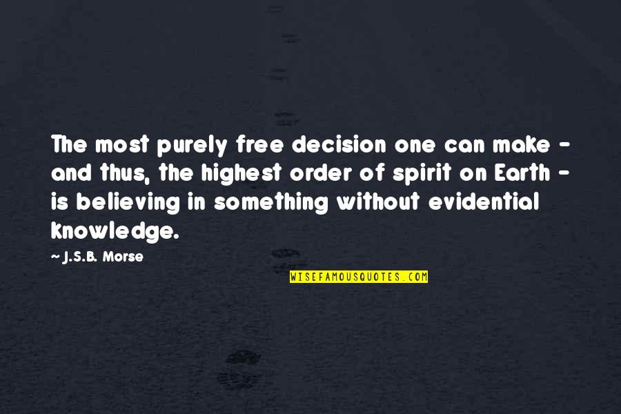 Belief In Religion Quotes By J.S.B. Morse: The most purely free decision one can make