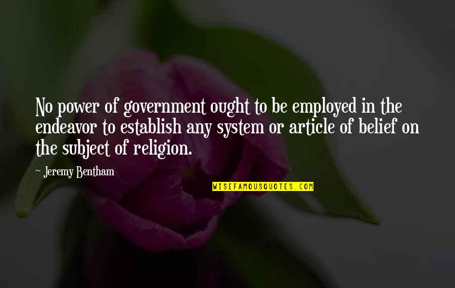 Belief In Religion Quotes By Jeremy Bentham: No power of government ought to be employed