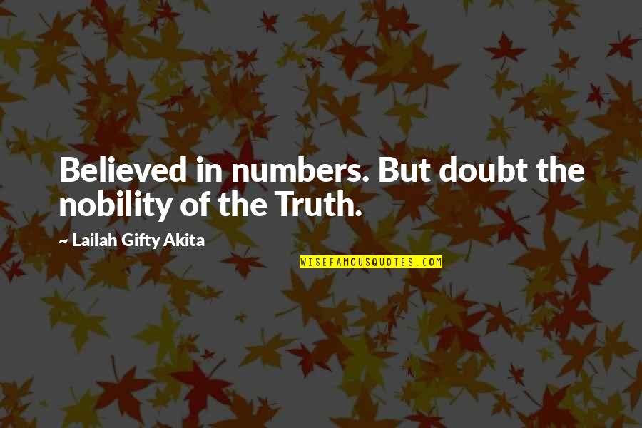 Belief In Religion Quotes By Lailah Gifty Akita: Believed in numbers. But doubt the nobility of