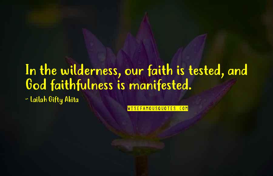 Belief In Religion Quotes By Lailah Gifty Akita: In the wilderness, our faith is tested, and