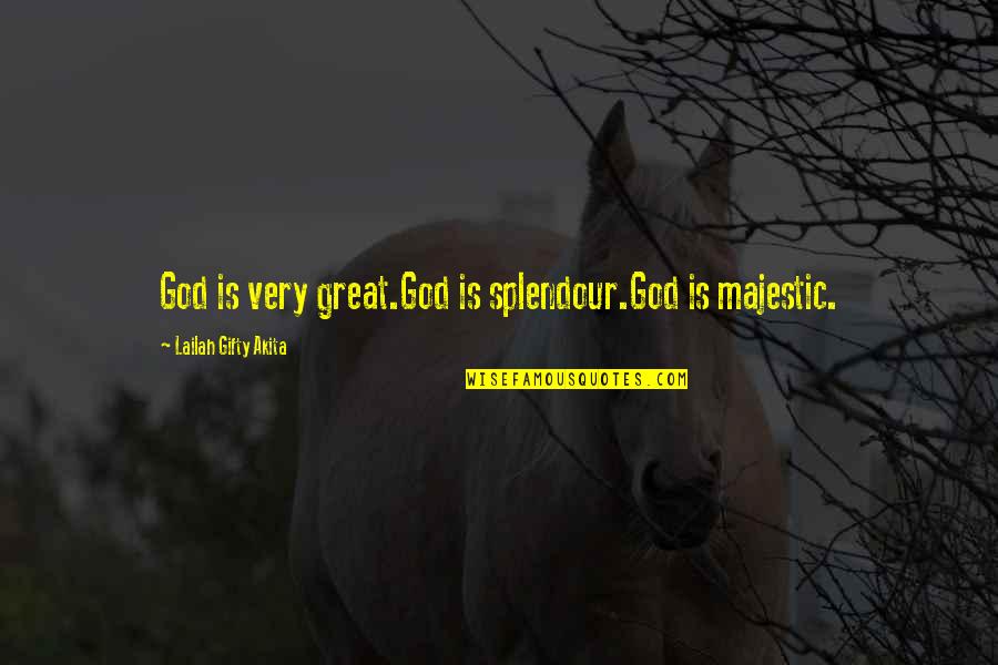 Belief In Religion Quotes By Lailah Gifty Akita: God is very great.God is splendour.God is majestic.