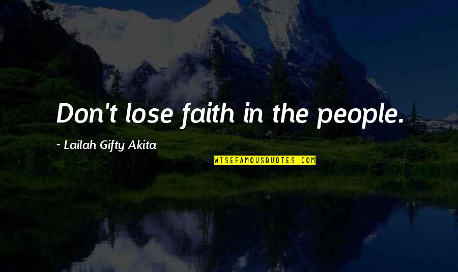 Belief In Religion Quotes By Lailah Gifty Akita: Don't lose faith in the people.