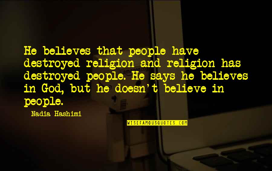 Belief In Religion Quotes By Nadia Hashimi: He believes that people have destroyed religion and