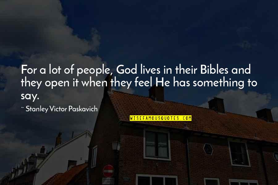 Belief In Religion Quotes By Stanley Victor Paskavich: For a lot of people, God lives in