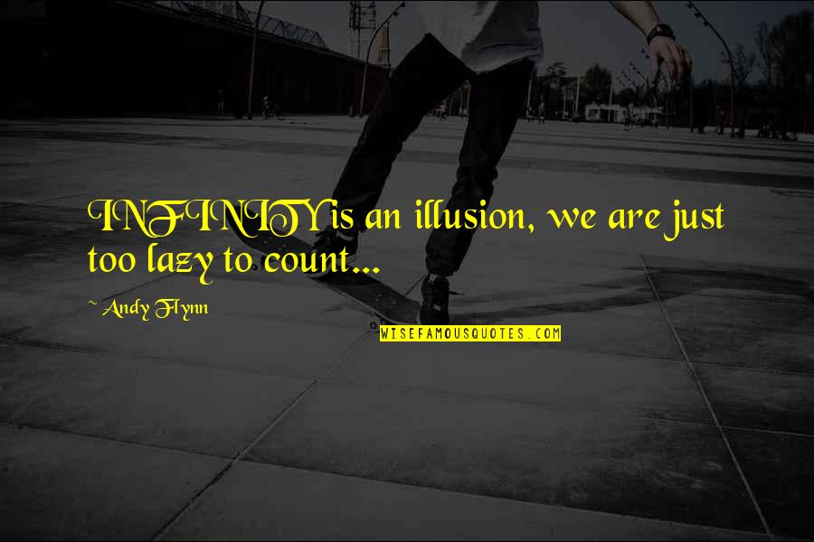 Belief Inspirational Quotes By Andy Flynn: INFINITY is an illusion, we are just too