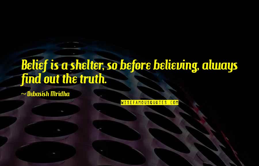 Belief Inspirational Quotes By Debasish Mridha: Belief is a shelter, so before believing, always Belief Inspirational Quotes By Debasish Mridha: Belief is a shelter, so before believing, always