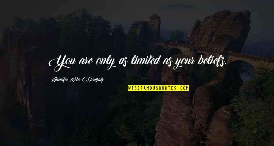 Belief Inspirational Quotes By Jennifer Ho-Dougatz: You are only as limited as your beliefs. Belief Inspirational Quotes By Jennifer Ho-Dougatz: You are only as limited as your beliefs.