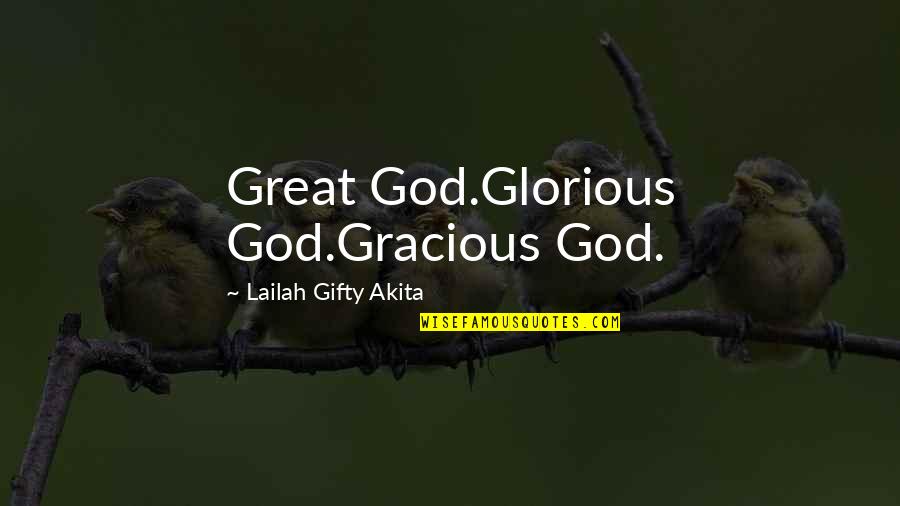 Belief Inspirational Quotes By Lailah Gifty Akita: Great God.Glorious God.Gracious God. Belief Inspirational Quotes By Lailah Gifty Akita: Great God.Glorious God.Gracious God.
