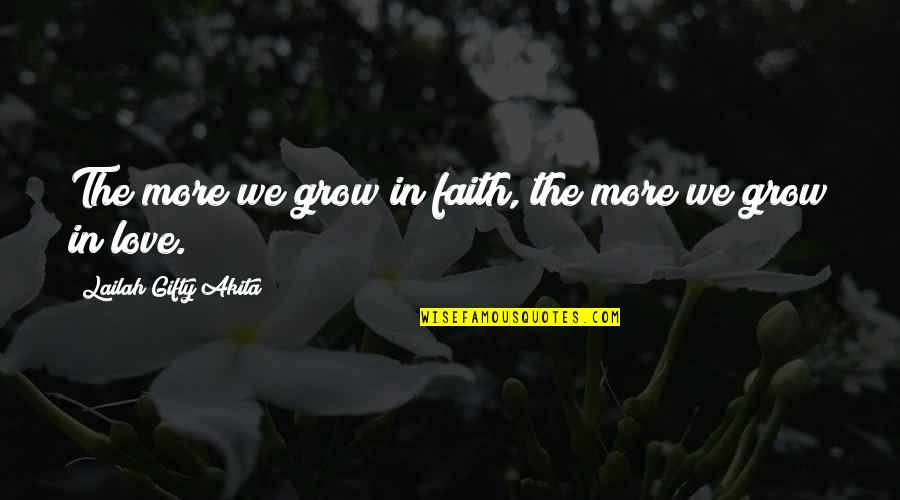 Belief Inspirational Quotes By Lailah Gifty Akita: The more we grow in faith, the more Belief Inspirational Quotes By Lailah Gifty Akita: The more we grow in faith, the more