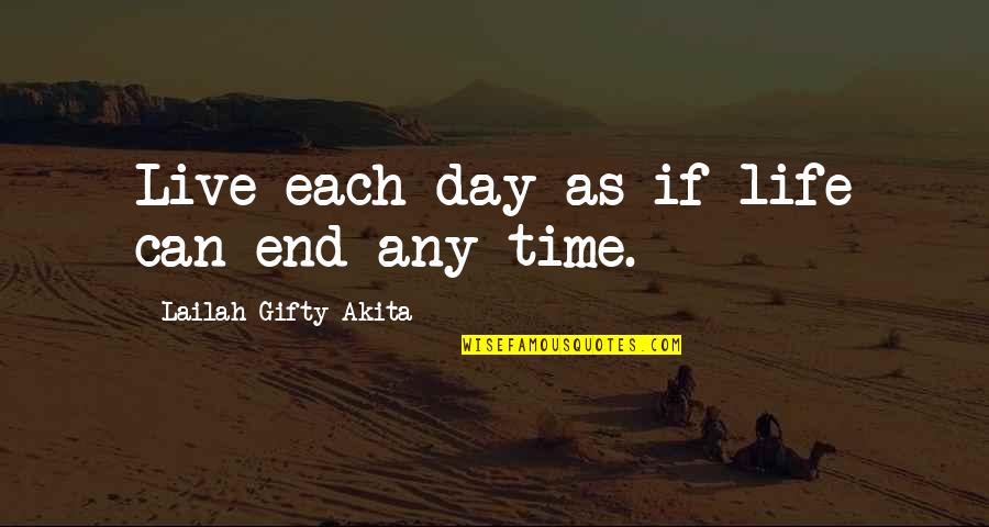 Belief Inspirational Quotes By Lailah Gifty Akita: Live each day as if life can end Belief Inspirational Quotes By Lailah Gifty Akita: Live each day as if life can end