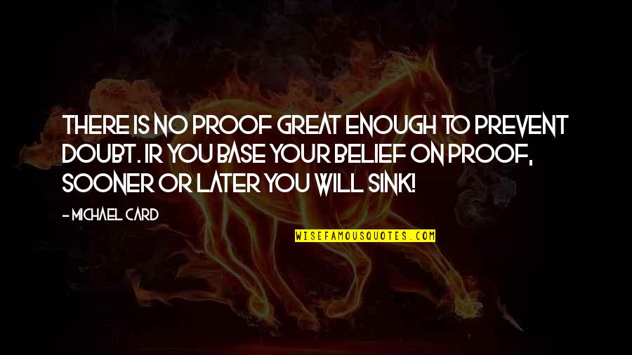 Belief Inspirational Quotes By Michael Card: There is no proof great enough to prevent Belief Inspirational Quotes By Michael Card: There is no proof great enough to prevent