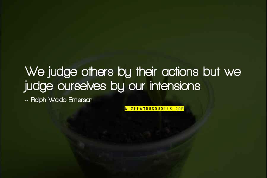 Belief Inspirational Quotes By Ralph Waldo Emerson: We judge others by their actions but we Belief Inspirational Quotes By Ralph Waldo Emerson: We judge others by their actions but we