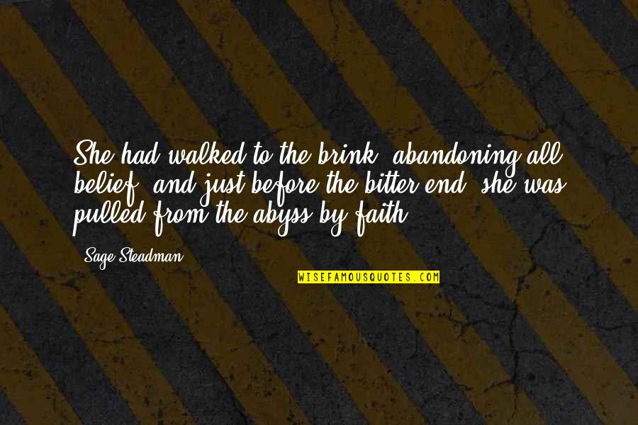 Belief Inspirational Quotes By Sage Steadman: She had walked to the brink, abandoning all Belief Inspirational Quotes By Sage Steadman: She had walked to the brink, abandoning all