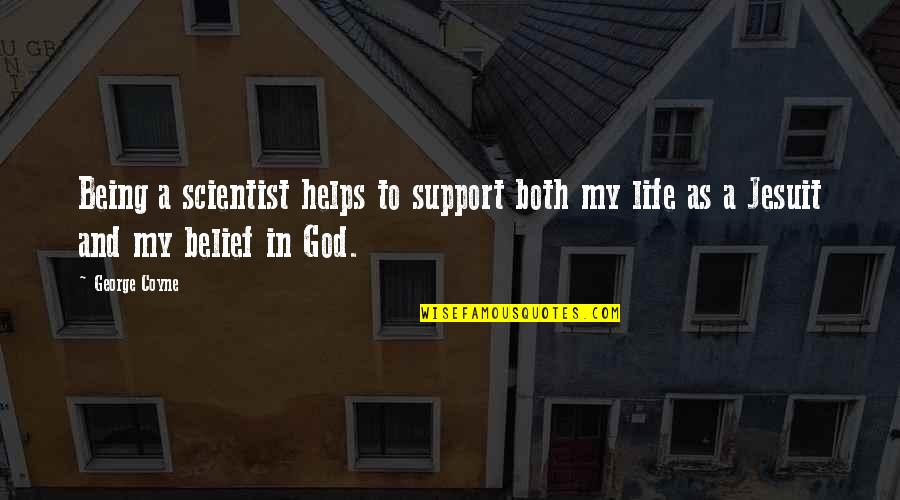 Belief Is Support Quotes By George Coyne: Being a scientist helps to support both my