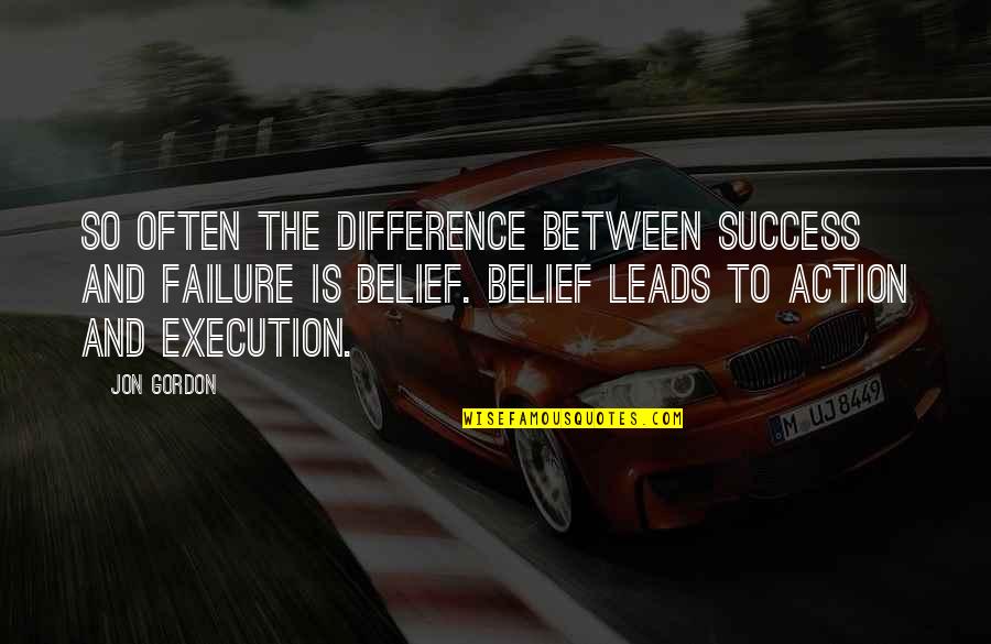 Belief Leads To Success Quotes By Jon Gordon: So often the difference between success and failure