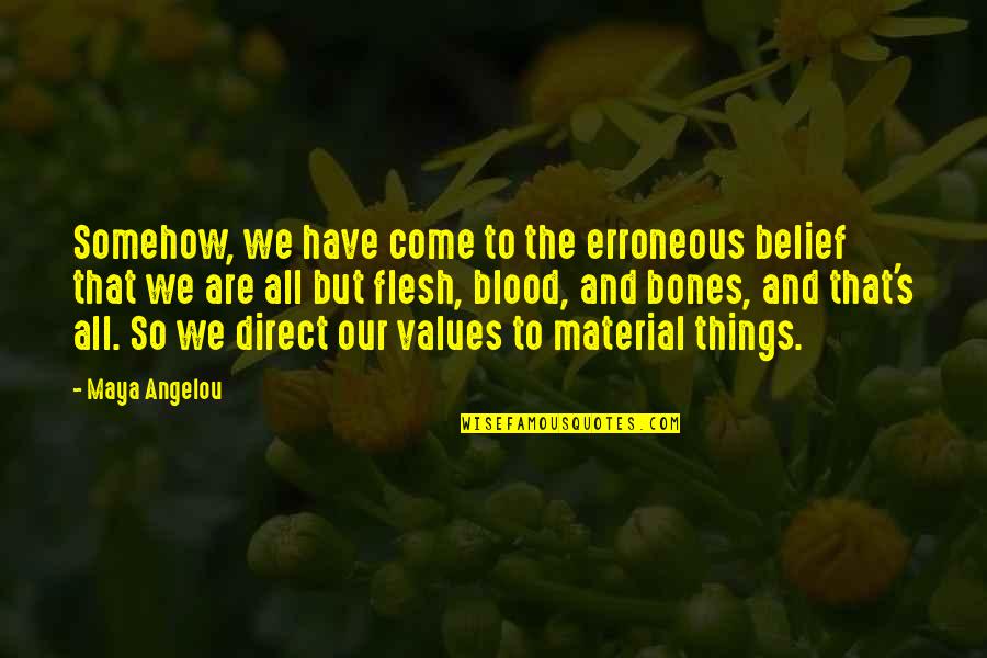 Belief Maya Angelou Quotes By Maya Angelou: Somehow, we have come to the erroneous belief