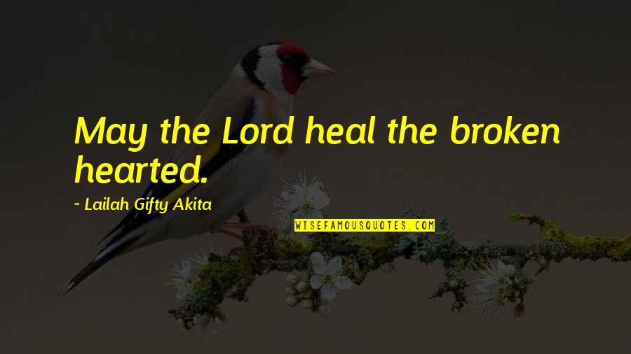 Belief Of Healing Quotes By Lailah Gifty Akita: May the Lord heal the broken hearted.